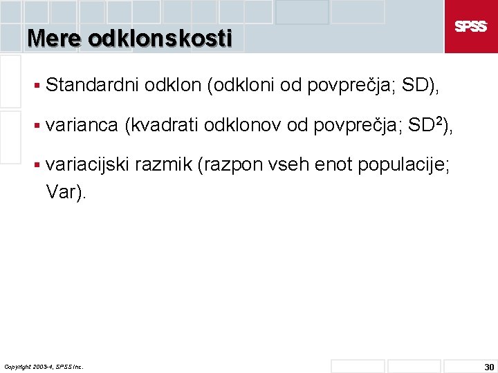 Mere odklonskosti § Standardni odklon (odkloni od povprečja; SD), § varianca (kvadrati odklonov od
