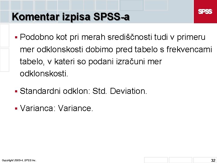 Komentar izpisa SPSS-a § Podobno kot pri merah središčnosti tudi v primeru mer odklonskosti