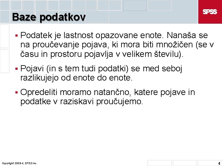 Baze podatkov § Podatek je lastnost opazovane enote. Nanaša se na proučevanje pojava, ki