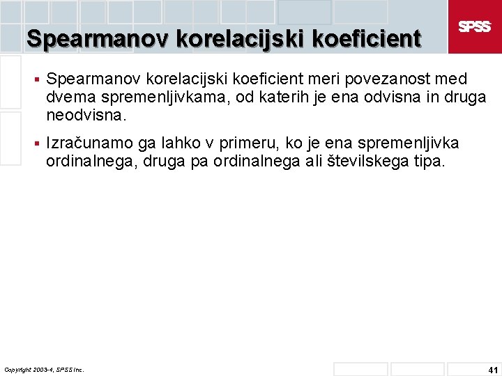 Spearmanov korelacijski koeficient § Spearmanov korelacijski koeficient meri povezanost med dvema spremenljivkama, od katerih