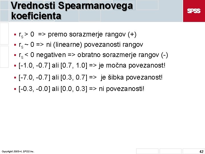 Vrednosti Spearmanovega koeficienta § rs > 0 => premo sorazmerje rangov (+) § rs