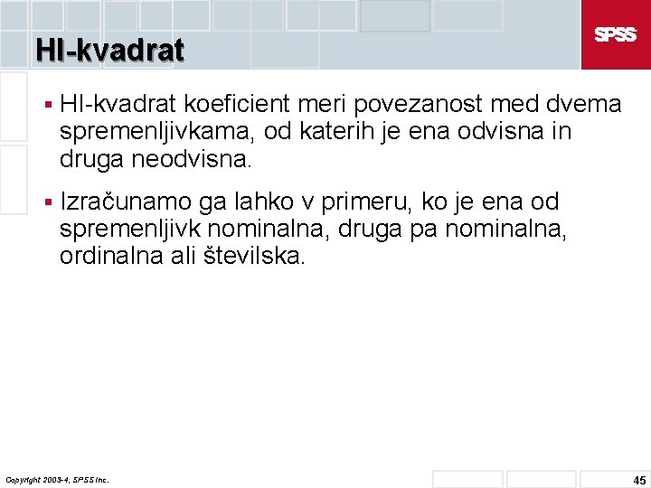 HI-kvadrat § HI-kvadrat koeficient meri povezanost med dvema spremenljivkama, od katerih je ena odvisna