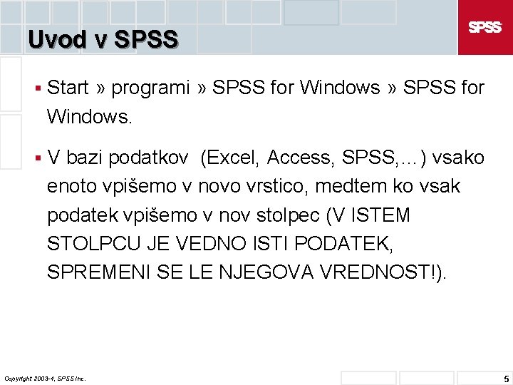Uvod v SPSS § Start » programi » SPSS for Windows. § V bazi