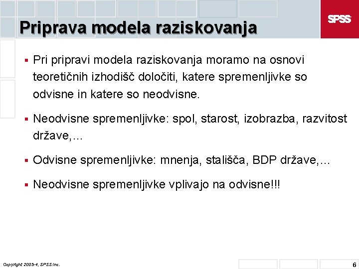 Priprava modela raziskovanja § Pri pripravi modela raziskovanja moramo na osnovi teoretičnih izhodišč določiti,