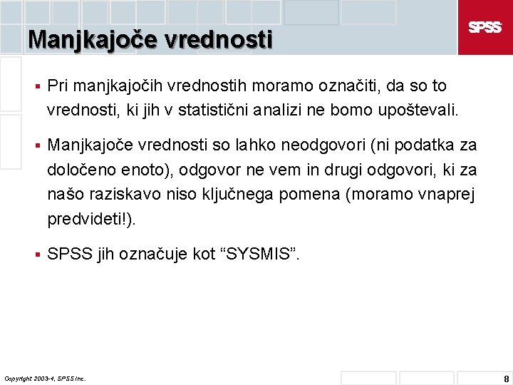 Manjkajoče vrednosti § Pri manjkajočih vrednostih moramo označiti, da so to vrednosti, ki jih