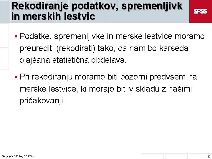 Rekodiranje podatkov, spremenljivk in merskih lestvic § Podatke, spremenljivke in merske lestvice moramo preurediti