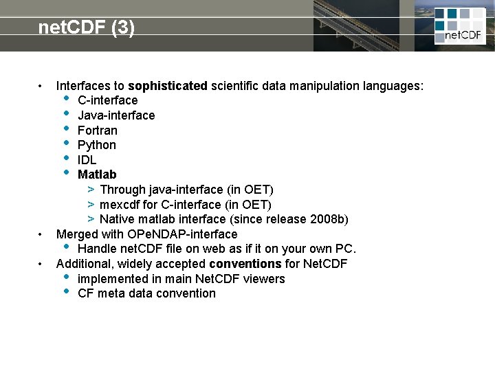 net. CDF (3) • • • Interfaces to sophisticated scientific data manipulation languages: •