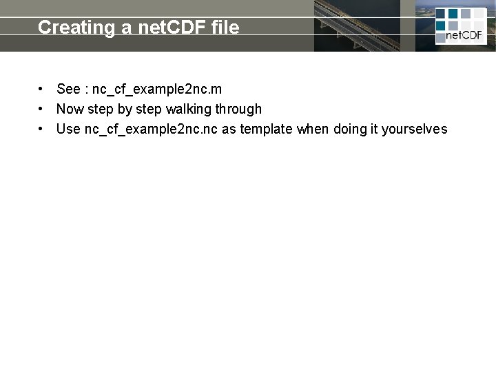 Creating a net. CDF file • See : nc_cf_example 2 nc. m • Now