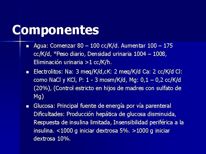 Componentes n Agua: Comenzar 80 – 100 cc/K/d. Aumentar 100 – 175 cc/K/d, *Peso