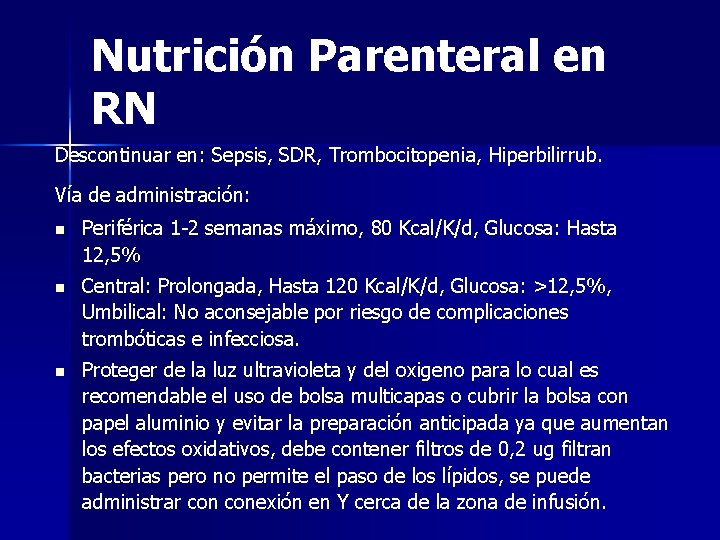 Nutrición Parenteral en RN Descontinuar en: Sepsis, SDR, Trombocitopenia, Hiperbilirrub. Vía de administración: n