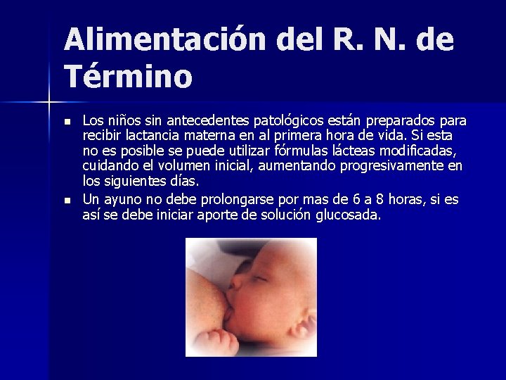 Alimentación del R. N. de Término n n Los niños sin antecedentes patológicos están