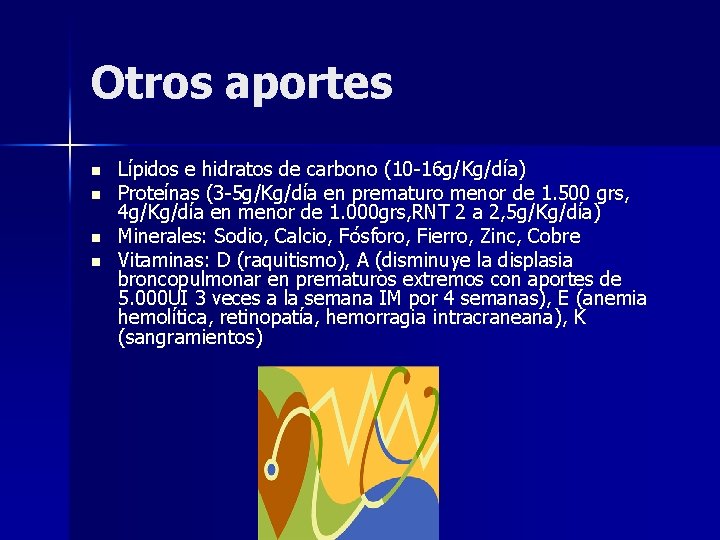 Otros aportes n n Lípidos e hidratos de carbono (10 -16 g/Kg/día) Proteínas (3