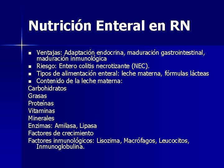 Nutrición Enteral en RN Ventajas: Adaptación endocrina, maduración gastrointestinal, maduración inmunológica n Riesgo: Entero