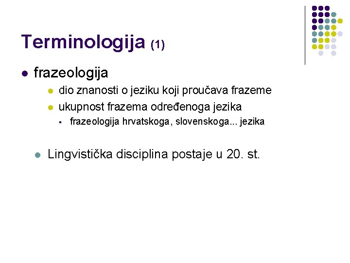 Terminologija (1) l frazeologija l l dio znanosti o jeziku koji proučava frazeme ukupnost