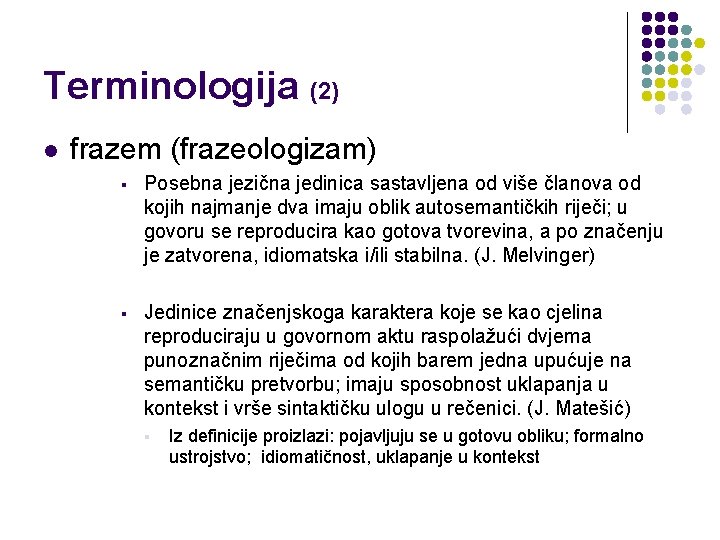 Terminologija (2) l frazem (frazeologizam) § Posebna jezična jedinica sastavljena od više članova od