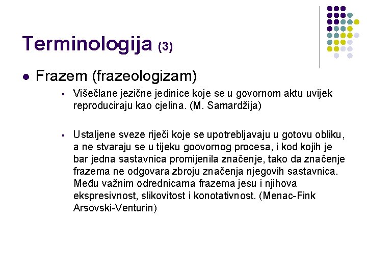 Terminologija (3) l Frazem (frazeologizam) § Višečlane jezične jedinice koje se u govornom aktu