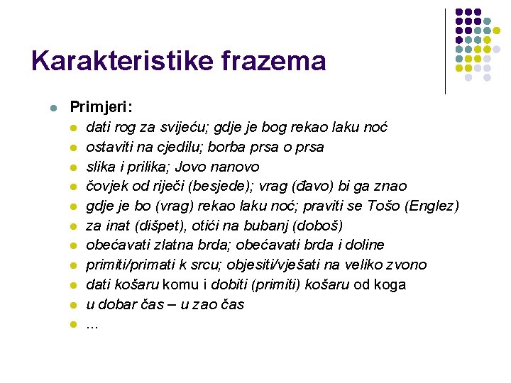 Karakteristike frazema l Primjeri: l dati rog za svijeću; gdje je bog rekao laku