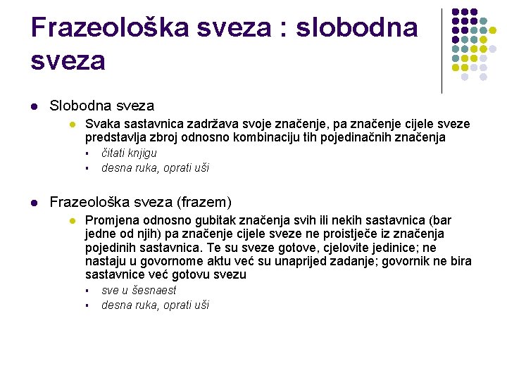 Frazeološka sveza : slobodna sveza l Svaka sastavnica zadržava svoje značenje, pa značenje cijele