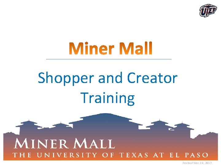 Shopper and Creator Training 1 Revised Nov. 19, 2013 Shopper and Creator Training 1 Revised Nov. 19, 2013