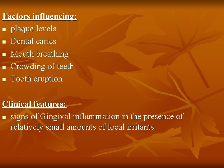 Factors influencing: n plaque levels n Dental caries n Mouth breathing n Crowding of