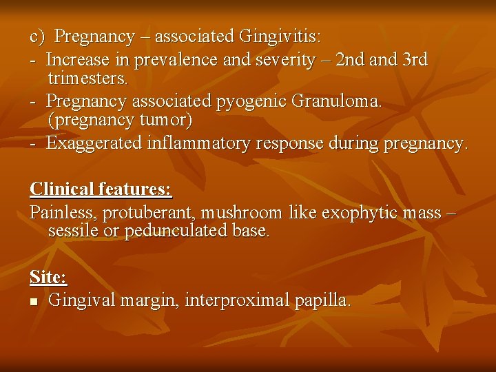 c) Pregnancy – associated Gingivitis: - Increase in prevalence and severity – 2 nd