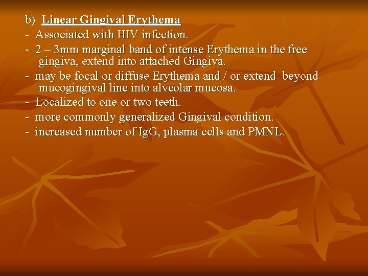 b) Linear Gingival Erythema - Associated with HIV infection. - 2 – 3 mm