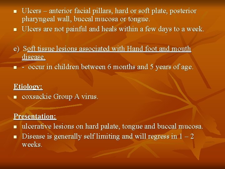 n n Ulcers – anterior facial pillars, hard or soft plate, posterior pharyngeal wall,