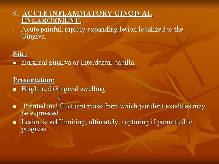 9. ACUTE INFLAMMATORY GINGIVAL ENLARGEMENT. - Acute painful, rapidly expanding lesion localized to the