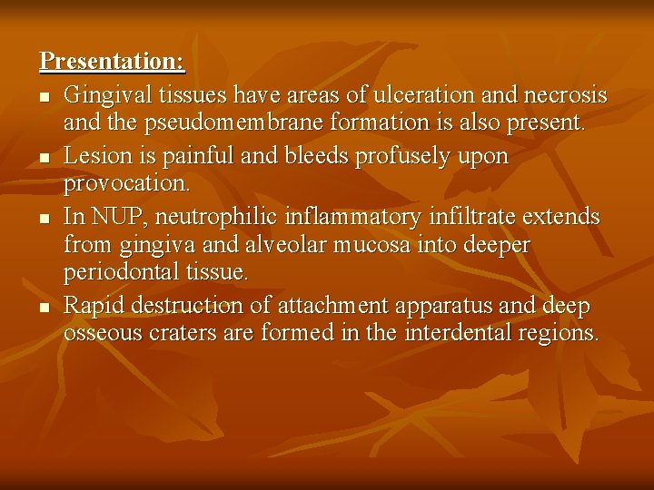 Presentation: n Gingival tissues have areas of ulceration and necrosis and the pseudomembrane formation