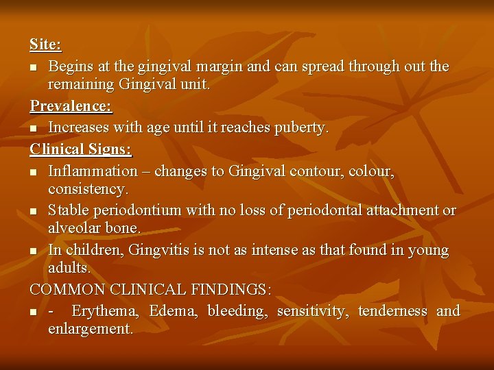 Site: n Begins at the gingival margin and can spread through out the remaining