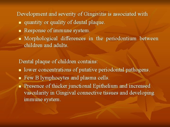 Development and severity of Gingivitis is associated with n quantity or quality of dental