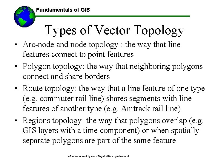 Fundamentals of GIS Types of Vector Topology • Arc-node and node topology : the