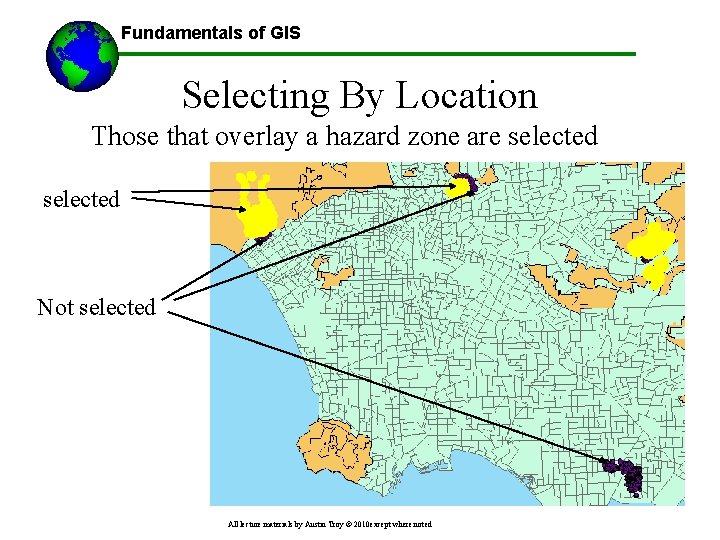 Fundamentals of GIS Selecting By Location Those that overlay a hazard zone are selected