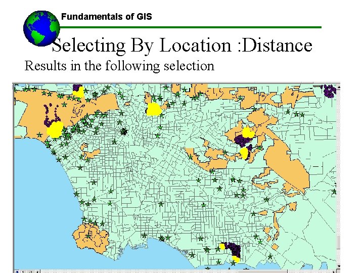 Fundamentals of GIS Selecting By Location : Distance Results in the following selection All