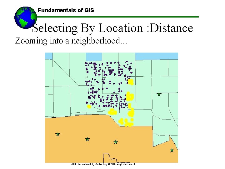 Fundamentals of GIS Selecting By Location : Distance Zooming into a neighborhood… All lecture