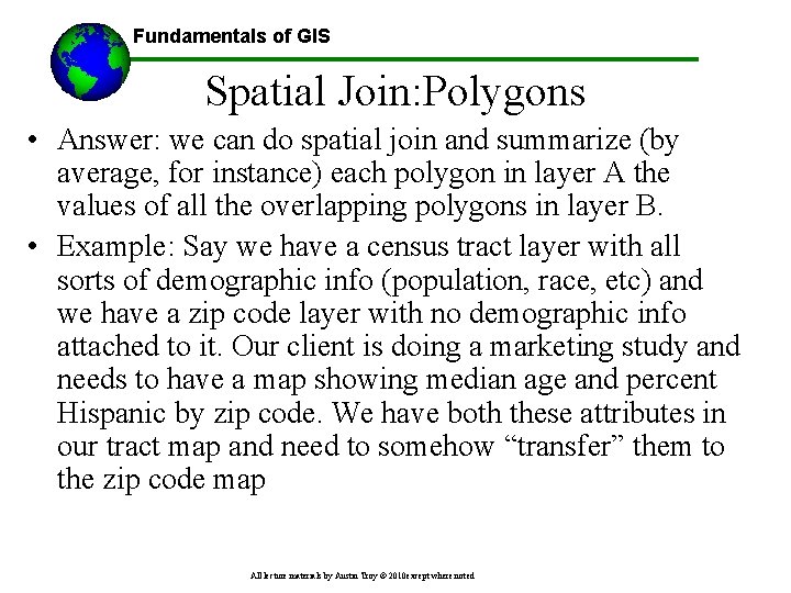 Fundamentals of GIS Spatial Join: Polygons • Answer: we can do spatial join and