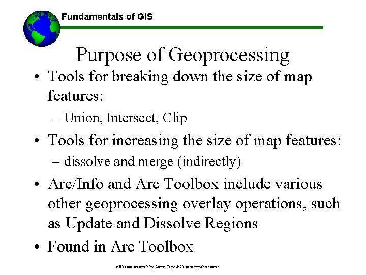 Fundamentals of GIS Purpose of Geoprocessing • Tools for breaking down the size of
