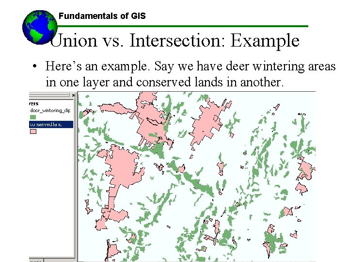 Fundamentals of GIS Union vs. Intersection: Example • Here’s an example. Say we have