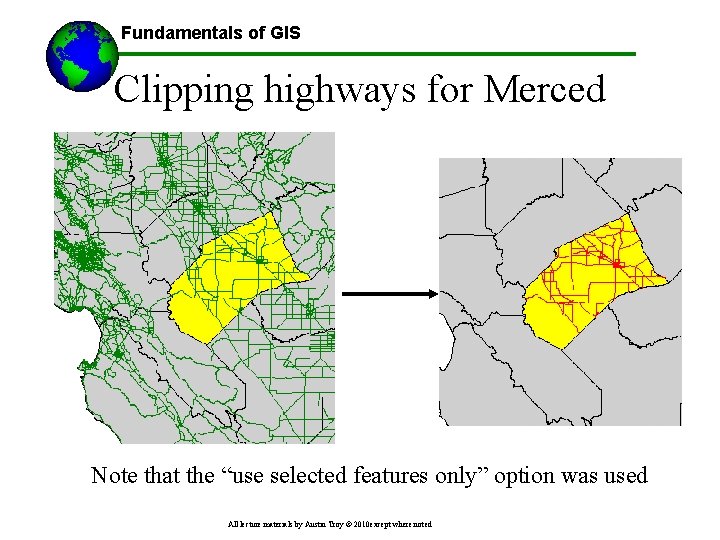 Fundamentals of GIS Clipping highways for Merced Note that the “use selected features only”