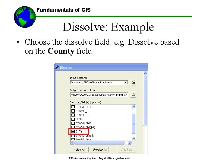 Fundamentals of GIS Dissolve: Example • Choose the dissolve field: e. g. Dissolve based