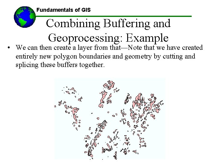 Fundamentals of GIS Combining Buffering and Geoprocessing: Example • We can then create a