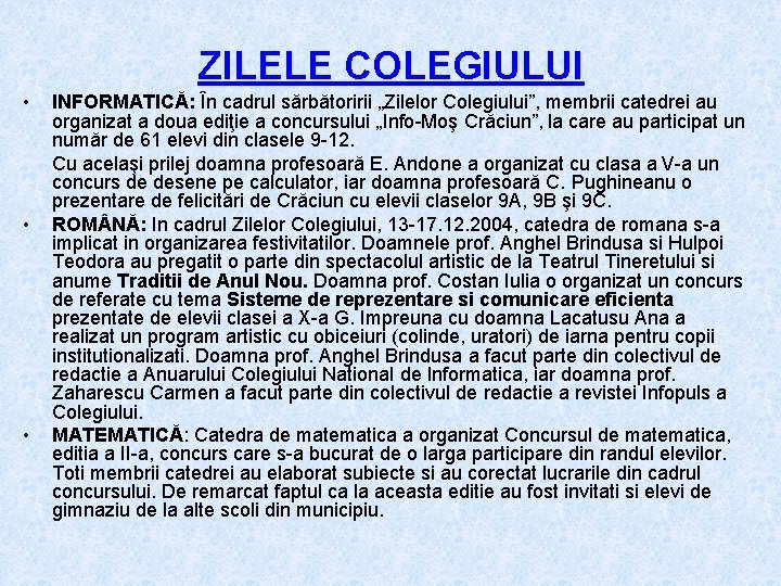 ZILELE COLEGIULUI • • • INFORMATICĂ: În cadrul sărbătoririi „Zilelor Colegiului”, membrii catedrei au