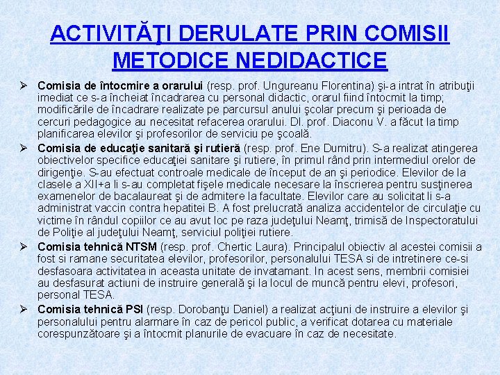 ACTIVITĂŢI DERULATE PRIN COMISII METODICE NEDIDACTICE Ø Comisia de întocmire a orarului (resp. prof.