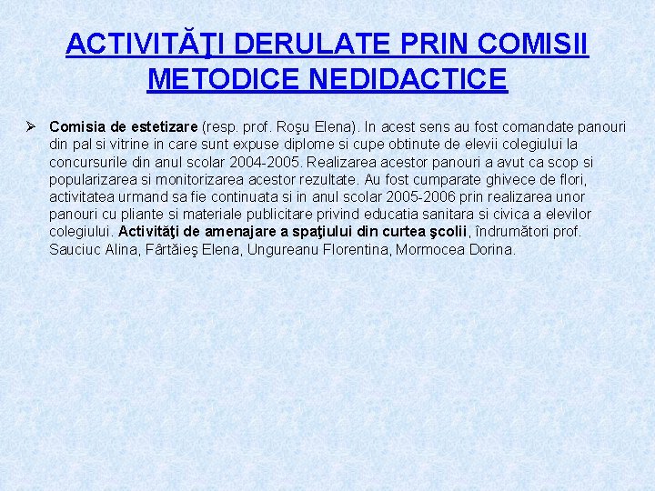 ACTIVITĂŢI DERULATE PRIN COMISII METODICE NEDIDACTICE Ø Comisia de estetizare (resp. prof. Roşu Elena).