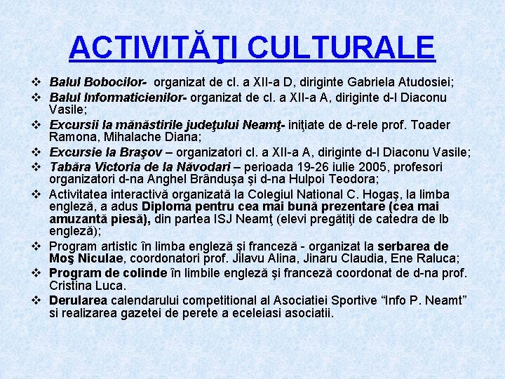 ACTIVITĂŢI CULTURALE v Balul Bobocilor- organizat de cl. a XII-a D, diriginte Gabriela Atudosiei;