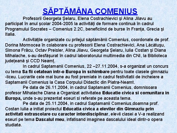 SĂPTĂM NA COMENIUS Profesorii Georgeta Şelaru, Elena Costrachievici şi Alina Jilavu au participat în