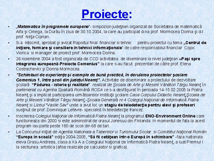 Proiecte: • • • „Matematica în programele europene”- simpozion judeţean organizat de Societatea de