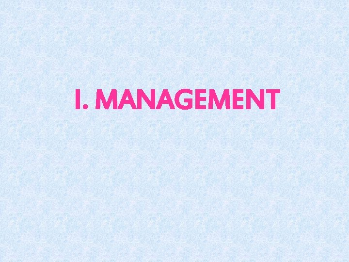 I. MANAGEMENT 