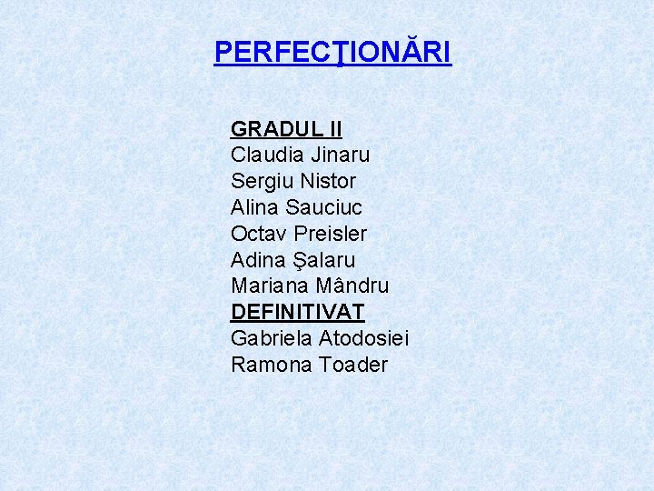 PERFECŢIONĂRI GRADUL II Claudia Jinaru Sergiu Nistor Alina Sauciuc Octav Preisler Adina Şalaru Mariana