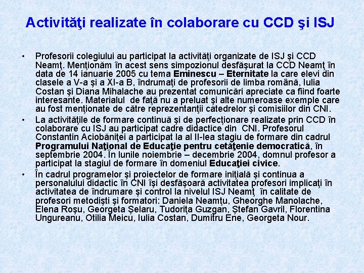 Activităţi realizate în colaborare cu CCD şi ISJ • • • Profesorii colegiului au